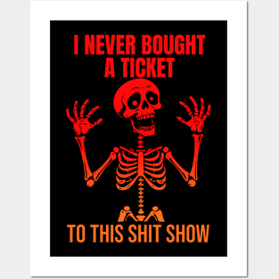 I Never Bought A Ticket To This Shit Show Posters and Art